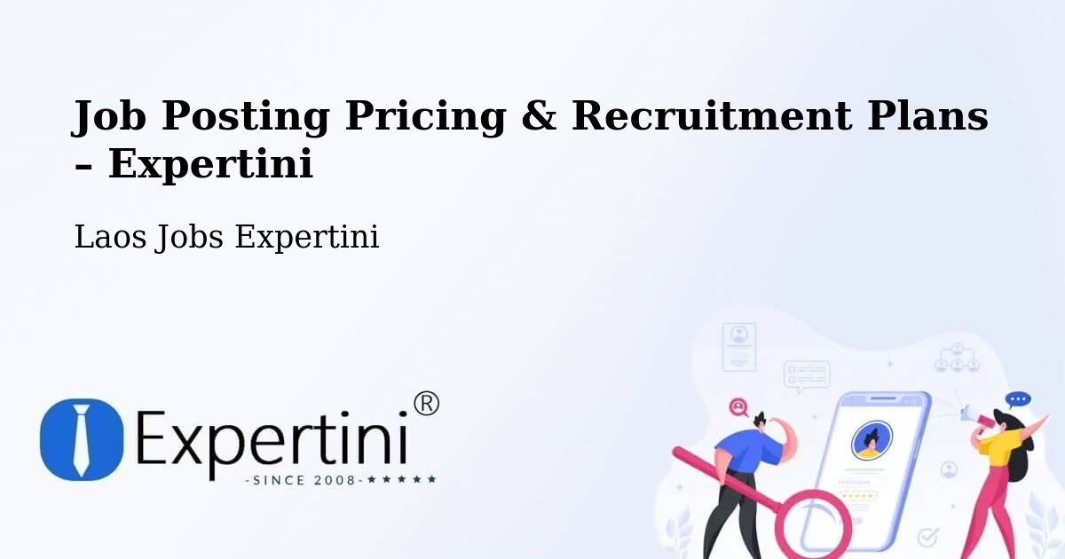 Job Posting Pricing & Recruitment Plans – Thaphalanxay - Thaphalanxay, Laos Jobs Expertini